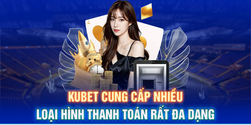 Đa dạng phương thức nạp rút siêu nhanh tại KU Casino