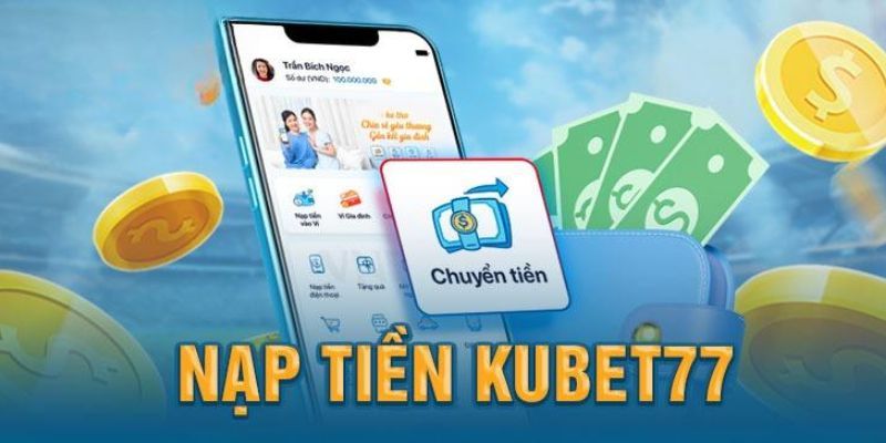  Phương thức nạp tiền tại Kubet77 đa dạng