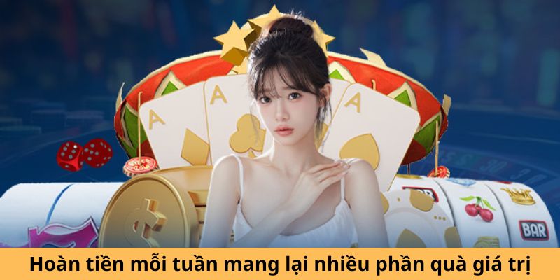 Hoàn tiền mỗi tuần mang lại nhiều phần quà giá trị